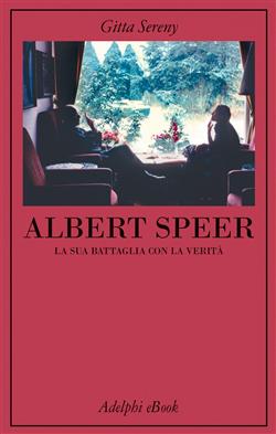 Albert Speer. La sua battaglia con la verità