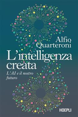 L'intelligenza creata. L'AI e il nostro futuro