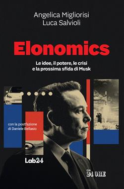 Elonomics. Le idee, il potere, le crisi e la prossima sfida di Musk