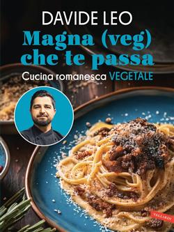 Magna (veg) che te passa. Cucina romanesca vegetale