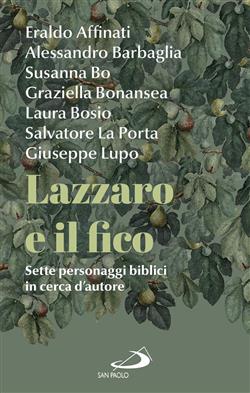Lazzaro e il fico. Sette personaggi biblici in cerca d'autore