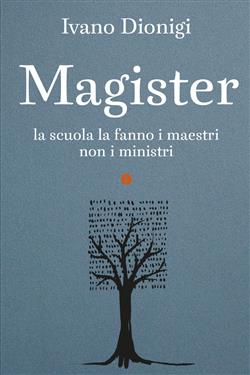 Magister. La scuola la fanno i maestri, non i ministri