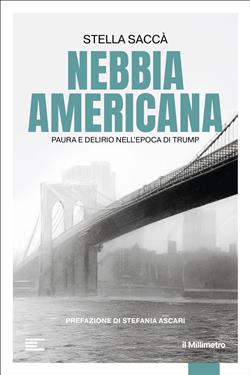 Nebbia americana. Paura e delirio nell'epoca di Trump