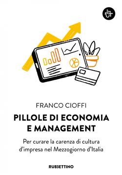 Pillole di economia e management. Per curare la carenza di cultura d'impresa nel Mezzogiorno d'Italia