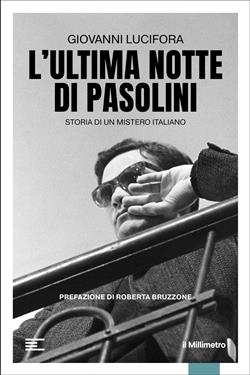 L'ultima notte di Pasolini. Storia di un mistero italiano
