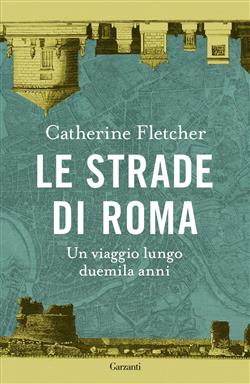 Le strade di Roma. Un viaggio lungo duemila anni