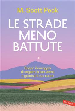 Le strade meno battute. Scopri il coraggio di seguire la tua verità e guarisci il tuo cuore