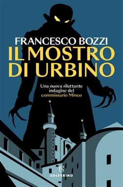 Il mostro di Urbino. Una nuova riluttante indagine del commissario Mineo