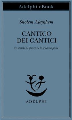 Cantico dei Cantici. Un amore di gioventù in quattro parti