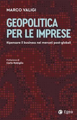 Geopolitica per le imprese. Ripensare il business nei mercati post-globali