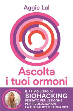 Ascolta i tuoi ormoni. Potenzia i cicli del tuo corpo per rivoluzionare la tua salute e la tua vita. Trasforma la tua forma fisica, trova la tua bellezza naturale, risveglia la tua energia vitale