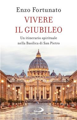 Vivere il giubileo. Un itinerario spirituale nella Basilica di San Pietro