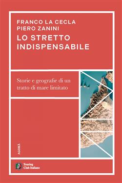 Lo stretto indispensabile. Storie e geografie di un tratto di mare limitato