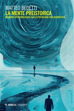 La mente preistorica. Indagine epistemologica sulla psicologia evoluzionistica
