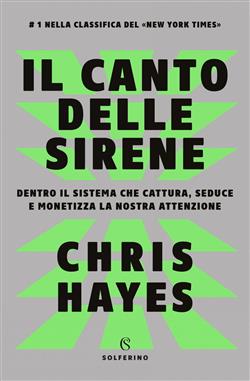 Il canto delle sirene. Dentro il sistema che cattura, seduce e monetizza la nostra attenzione
