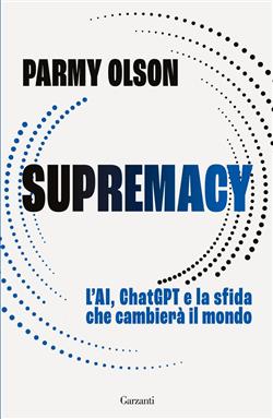 Supremacy. L'AI, ChatGPT e la sfida che cambierà il mondo
