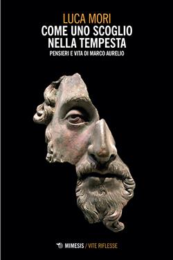 Come uno scoglio nella tempesta. Pensieri e vita di Marco Aurelio