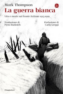 La guerra bianca. Vita e morte sul fronte italiano 1915-1919