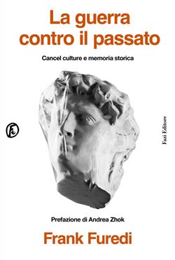 La guerra contro il passato. Cancel culture e memoria storica