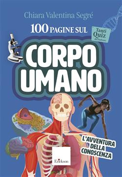 100 pagine sul corpo umano. L'avventura della conoscenza
