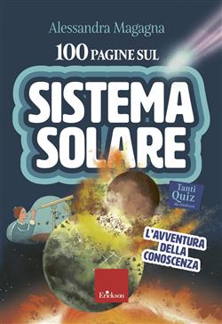 100 pagine sul sistema solare. L'avventura della conoscenza