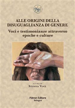 Alle origini della disuguaglianza di genere. Voci e testimonianze attraverso epoche e culture