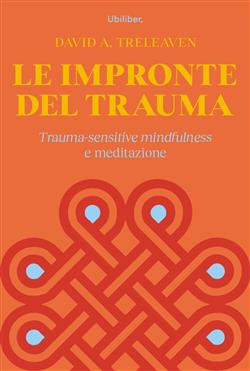 Le impronte del trauma. Trauma-sensitive mindfulness e meditazione