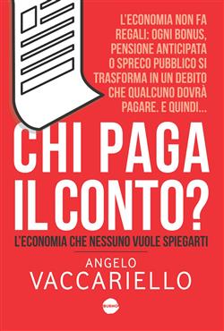 Chi paga il conto? L'economia che nessuno vuole spiegarti