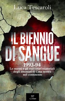 Il biennio di sangue. 1993-94. Le menti e gli esecutori materiali degli attentati di Cosa nostra in continente