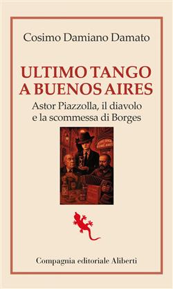 Ultimo tango a Buenos Aires. Astor Piazzolla, il diavolo e la scommessa di Borges