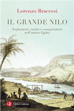 Il grande Nilo. Esploratori, turisti e conquistatori nell'antico Egitto
