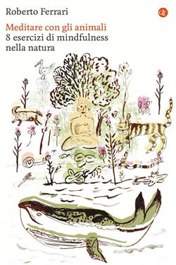 Meditare con gli animali. 8 esercizi di mindfulness nella natura