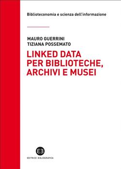 Linked data per biblioteche, archivi e musei. Perché l'informazione sia del web e non solo nel web
