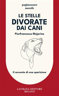 Le stelle divorate dai cani. Il racconto di una sparizione
