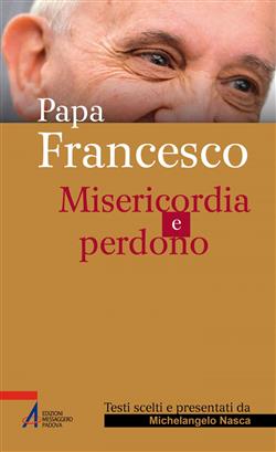 Papa Francesco. Misericordia e perdono