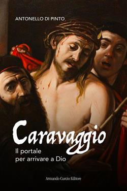 Caravaggio. Il portale per arrivare a Dio