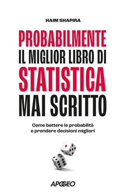Probabilmente il miglior libro di statistica mai scritto. Come battere le probabilità e prendere decisioni migliori