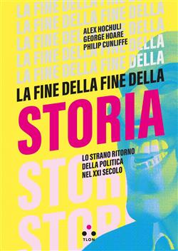 La fine della fine della storia. Lo strano ritorno della politica nel XXI secolo