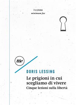 Le prigioni in cui scegliamo di vivere. Cinque lezioni sulla libertà