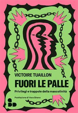 Fuori le palle. Privilegi e trappole della mascolinità