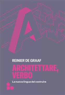 Architettare, verbo. La nuova lingua del costruire