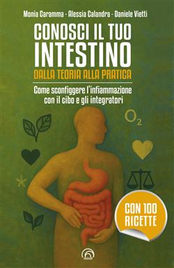 Conosci il tuo intestino. Dalla teoria alla pratica. Come sconfiggere l'infiammazione con il cibo e gli integratori