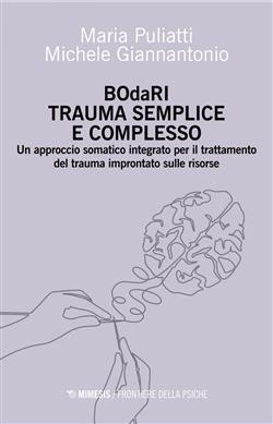 BOdaRI. Trauma semplice e complesso. Un approccio somatico integrato per il trattamento del trauma improntato sulle risorse