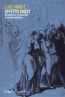 Effetto Faust. Metamorfosi e rifrazioni di un mito moderno