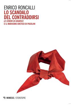 Lo scandalo del contraddirsi. "Le ceneri di Gramsci" e il marxismo eretico di Pasolini