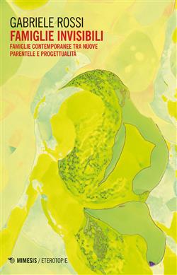 Famiglie invisibili. Famiglie contemporanee tra nuove parentele e progettualità