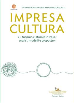 Impresa Cultura. Il turismo culturale in Italia, analisi, modelli e proposte. 21° rapporto annuale Federculture 2025