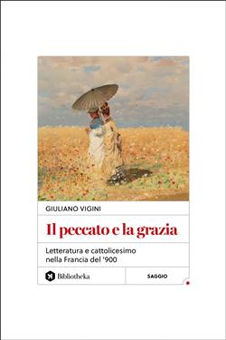 Il peccato e la grazia. Letteratura e cattolicesimo nella Francia del '900