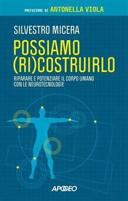 Possiamo (ri)costruirlo. Riparare e potenziare il corpo umano con le neurotecnologie