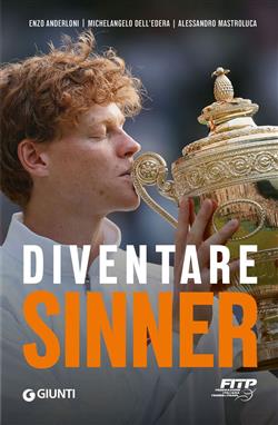 Diventare Sinner. La storia della formazione sportiva di un campione: dalla prima partita ufficiale tra gli under 10 alla consacrazione come n. 1 del mondo